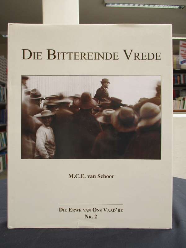 Die Bittereinde Vrede: Vredespogings en Onderhandelinge Voor en Tyde - Van Schoor, M. C. E.