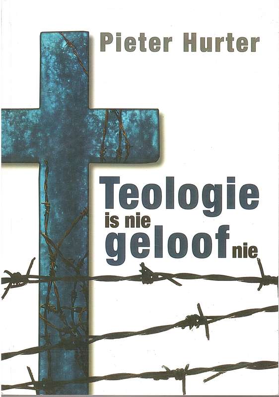 TEOLOGIE IS NIE GELOOF NIE SECONDHAND - HURTER,P