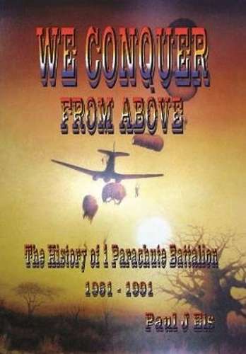 We Conquer from Above: The History of 1 Parachute Batttalion, 1961-1 - Els, Paul J.