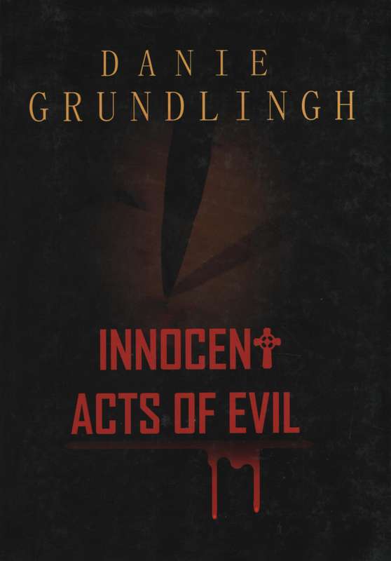 Innocent Acts of Evil - Grundlingh, Danie