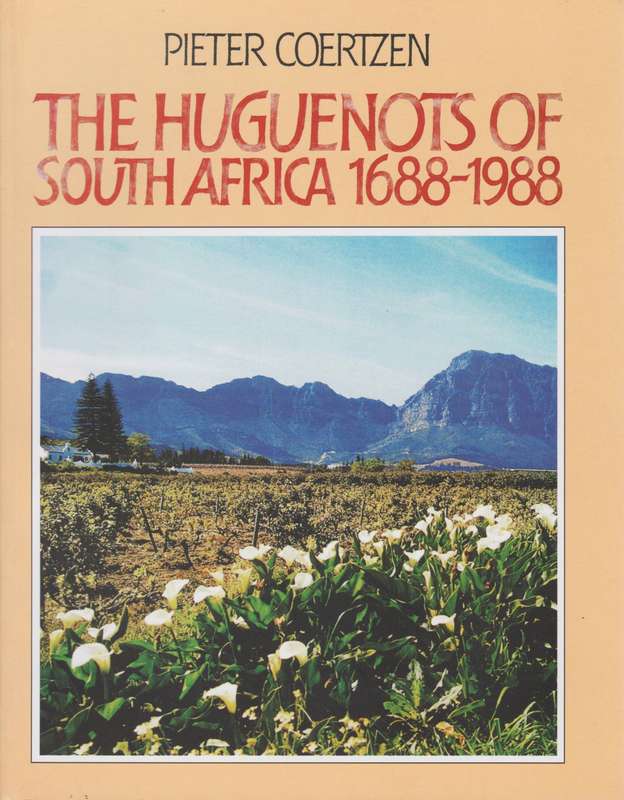 The Huguenots of South Africa 1688-1988 - Coertzen, Pieter