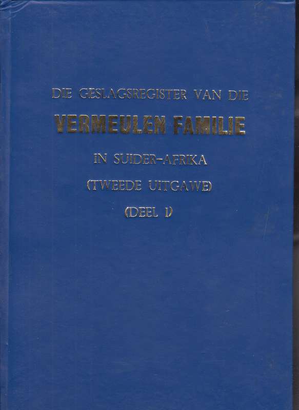 Die Geslagsregister van die Vermeulen Familie in Suider-Afrika. Twee - Vermeulen, Johan; Vermeulen,