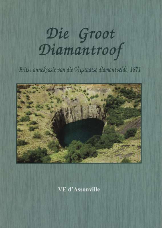 Die Groot Diamantroof: Britse Anneksasie van die Vrystaatse Diamantv - d'Assonville, V. E.
