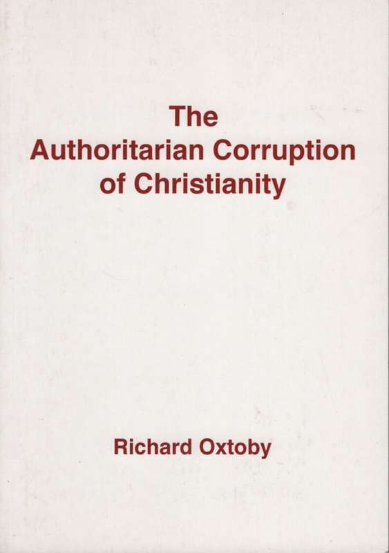 AUTHORITARIAN CORRUPTION OF CHRISTIANITY - OXTOBY,R