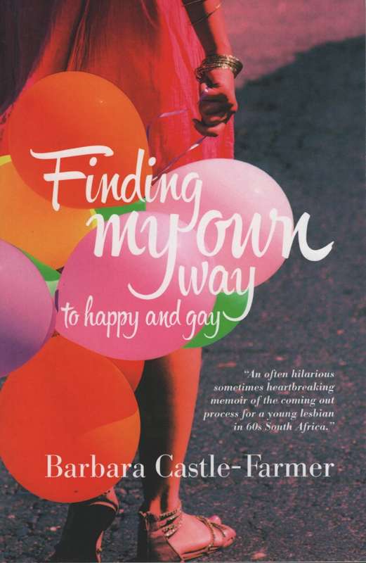 Finding My Own Way to Happy and Gay - Castle-Farmer, Barbara