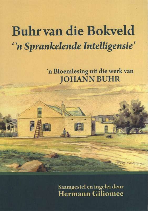Buhr van die Bokveld: 'n Sprankelende Intelligensie. 'n Bloemlesing  - Buhr, Johann; Giliomee, Herm