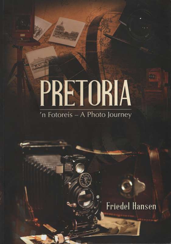 Pretoria: 'n Fotoreis - A Photo Journey - Hansen, Friedel