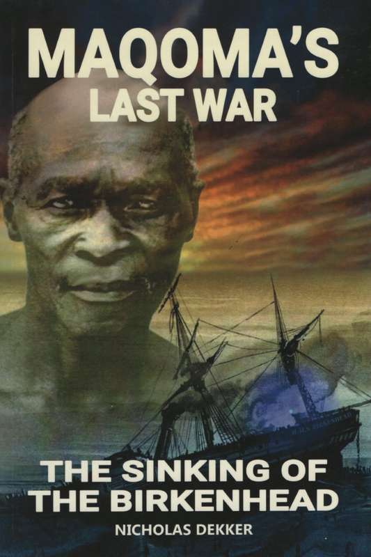 Maqoma's Last War: The Sinking of the Birkenhead - Dekker, Nicholas