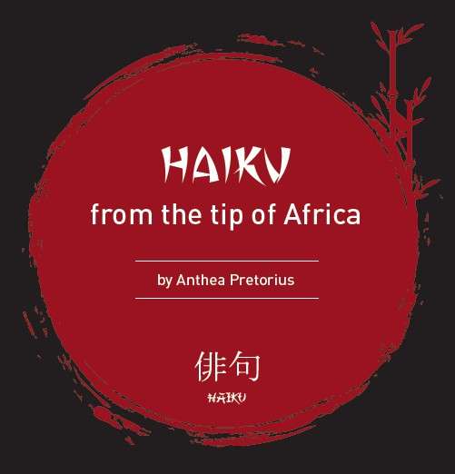 HAIKU FROM THE TIP OF AFRICA - PRETORIUS,A