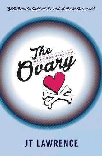 The Underachieving Ovary - Lawrence, J. T.