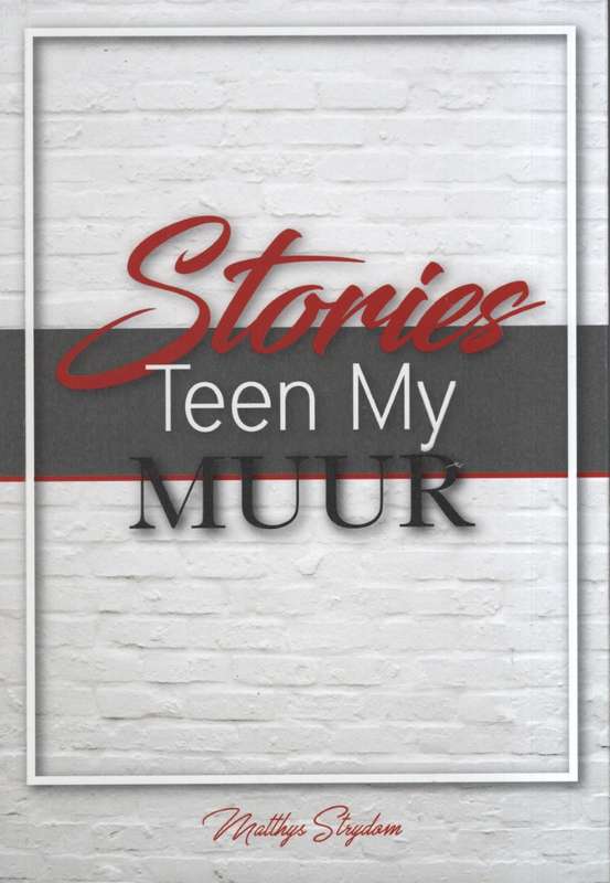 Stories Teen My Muur - Strydom, Matthys