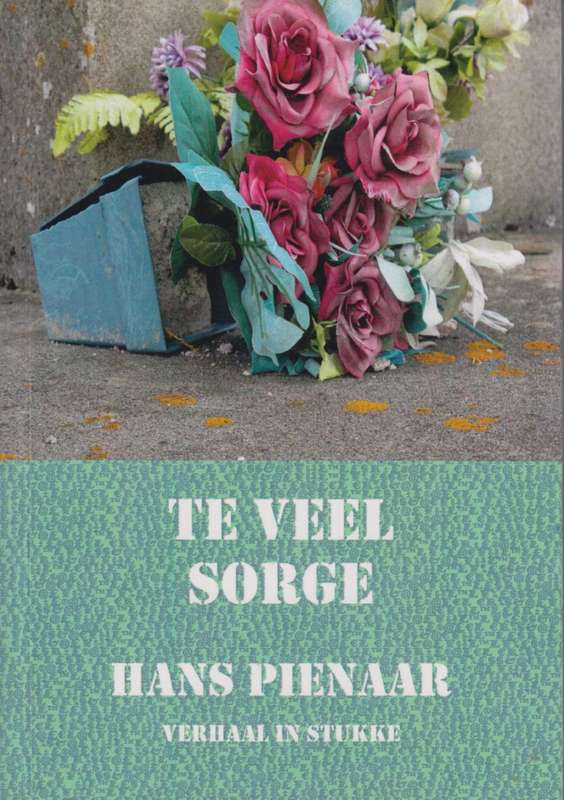 Te Veel Sorge: Verhaal in Stukke - Pienaar, Hans