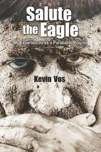 Salute the Eagle: My Experiences as a Parabat in Angola - Vos, Kevin