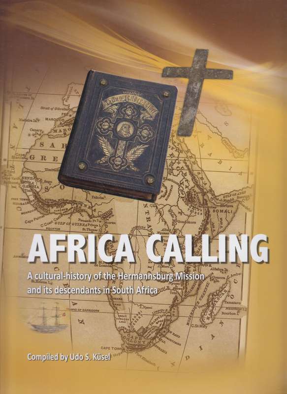 Africa Calling: A Cultural-History of the Hermannsburg Mission and i - KÃ¼sel, Udo S.