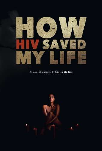 How HIV Saved My Life - Loyiso Lindani