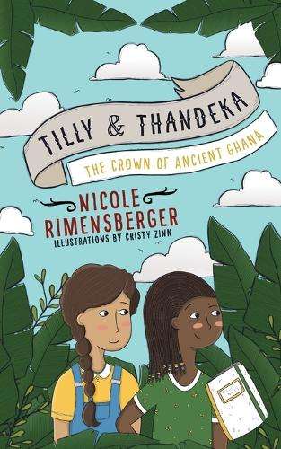Tilly & Thandeka: The Crown of Ancient Ghana - Cristy Zinn