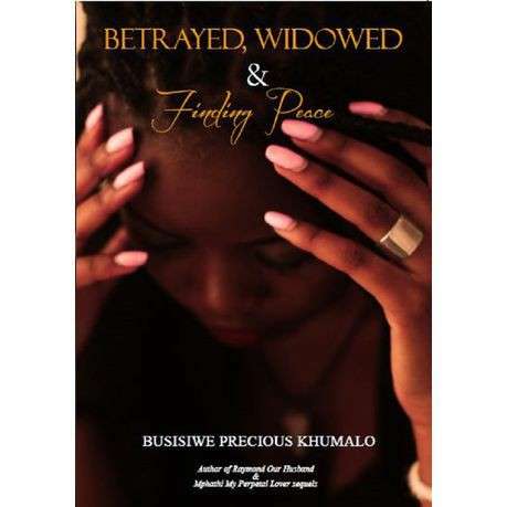 BETRAYED WIDOWED & FINDING PEACE - KHUMALO,P