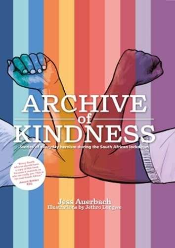 Archive of Kindness: Stories of Everyday Heroism During the South Af - Jess Auberbach