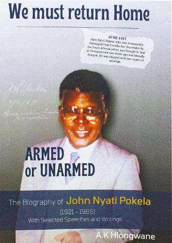 We Must Return Home Armed Or Unarmed - A.K. Hlongwane