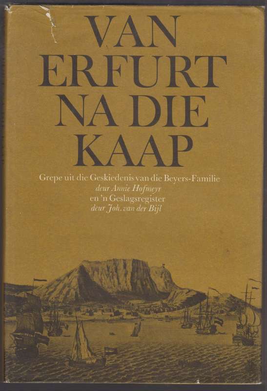 Van Erfurt na die Kaap: Grepe uit die Geskiedenis van die Beyers-Fam - Beyers, Annie; Van der Bijl,