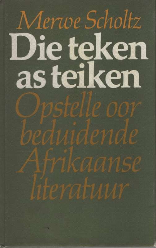 Die Teken as Teiken: Opstelle oor beduidende Afrikaanse Lieratuur. T - Merwe Scholtz