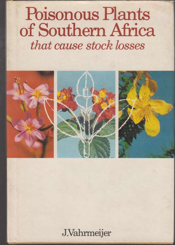 Poisonous plants of Southern Africa that cause losses - J.Vahrmrijer