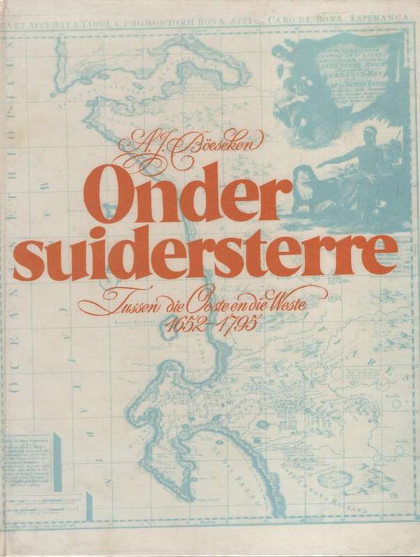 Onder Suiderkruis: Tussen die Ooste en die Weste, 1652-1795 - BÃ¶eseken, A. J.