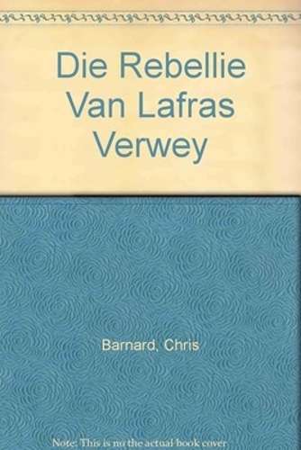 Die Rebellie Van Lafras Verwey - BARNARD,C