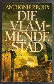 Die Vlammende Stad - Anthonie P. Roux