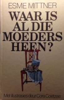 Waar is Al Die Moeders Heen? - Esme Mittner