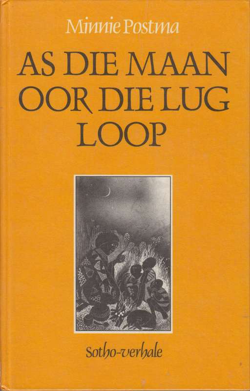 As die Maan oor die Lug Loop. Sotho Verhale - Postma, Minnie