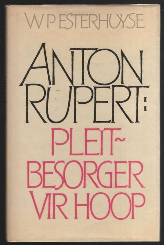 Anton Rupert: Pleitbesorger vir Hoop - Esterhuyse, W. P.