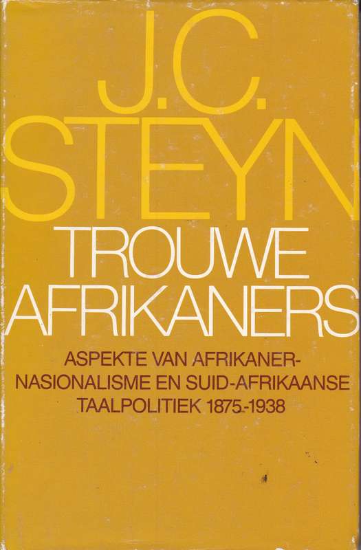 TROUWE AFRIKANERS AFRIKANER NASIONALISM SECONDHAND - STEYN,J