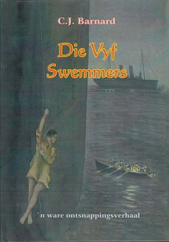 Die Vyf Swemmers: 'n Ware Ontsnappingsverhaal - Barnard, C. J.