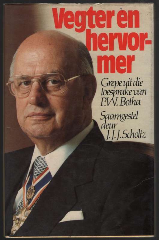 Vegter en Hervormer: Grepe uit die Toesprake van P. W. Botha - Scholtz, J. J. J.