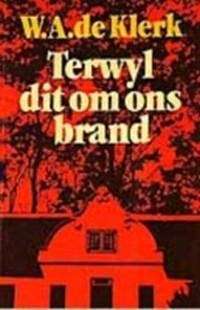 Terwyl Dit Om Ons Brand - W.A. de Klerk