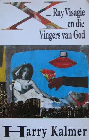 X RAY VISAGIE EN DIE VINGERS VAN GOD SECONDHAND - KALMER,H