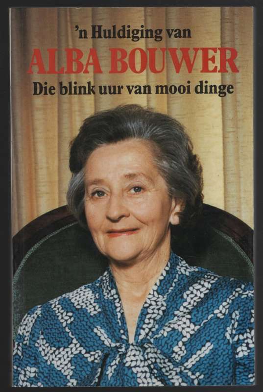 n Huldiging van Alba Bouwer: Die Blink Uur van Mooi Dinge - Van der Walt, Thomas; et al