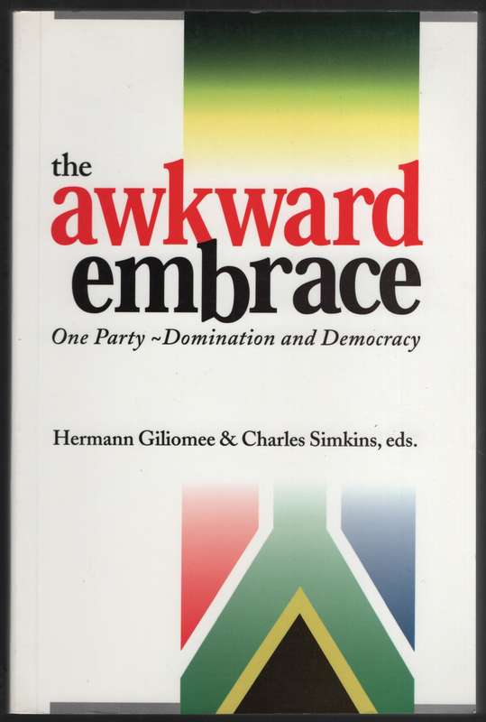 The Awkward Embrace: One-Party Domination and Democracy - Giliomee, Hermann; Simkins,