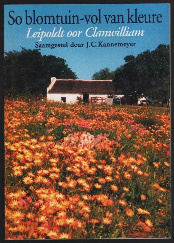 So Blomtuin-vol van Kleure: Leipoldt oor Clanwilliam - Kannemeyer, J. C.