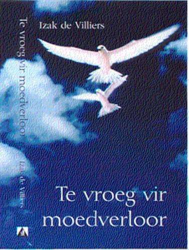 Te Vroeg Vir Moedverloor - DEVILLIERS,I