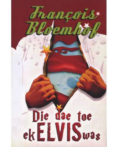 Die dae toe ek Elvis was - Francois Bloemhof