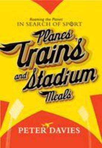 Planes Trains and Stadium Meals - Peter Davies
