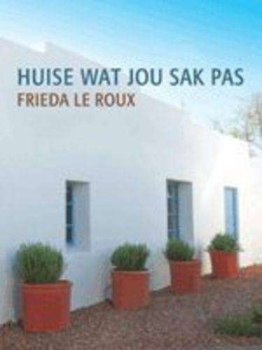 Huise Wat Jou Sak Pas - Frieda le Roux