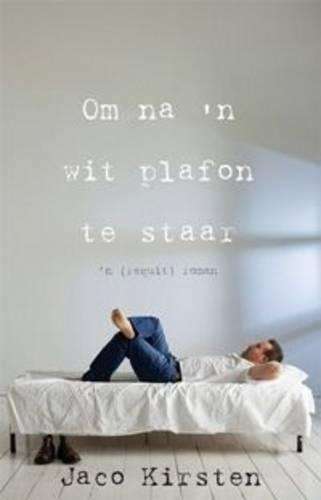 Om Na 'n Wit Plafon Te Staar - Jaco Kirsten