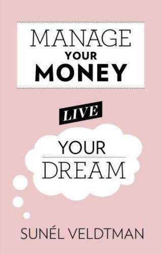Manage Your Money Live Your Dream - Sunel Veldtman
