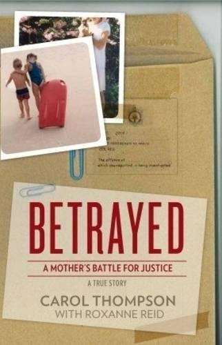 Betrayed: a Mother's Battle for Justice - Carol Thompson