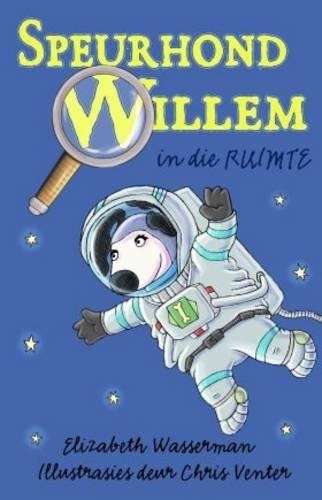 Speurhond Willem in die ruimte: Boek 4 - Elizabeth Wasserman