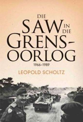 Die SAW in die Grensoorlog, 1966-1989 - Scholtz, Leopold