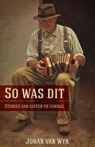 So was dit: Stories van gister en vandag - Johan van Wyk